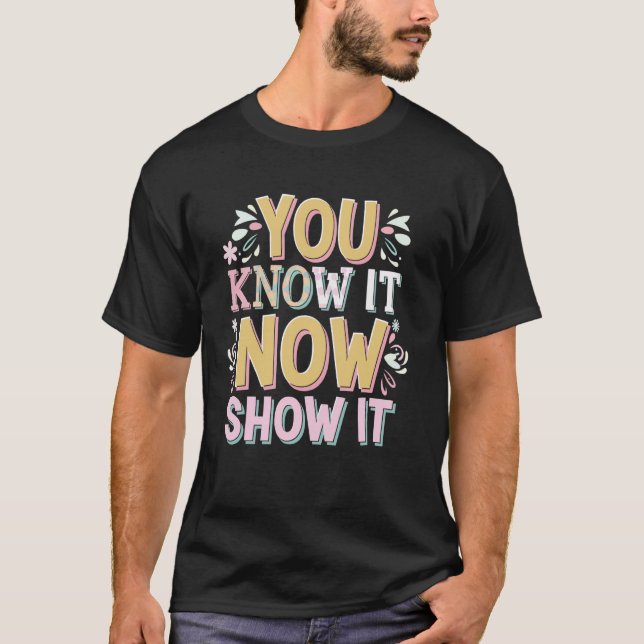 Camiseta You Know It Now Show It (Frente)