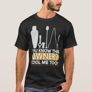Camiseta You Know The Owner Cool Mixing Fun Bartender