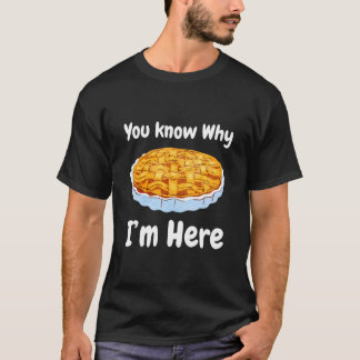 Camiseta You Know Why I'm Here Pie Thanksgiving 3.14 Day