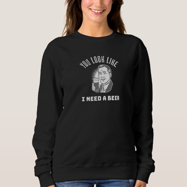 Camiseta You Look Like I Need a Beer  Beer (Frente)