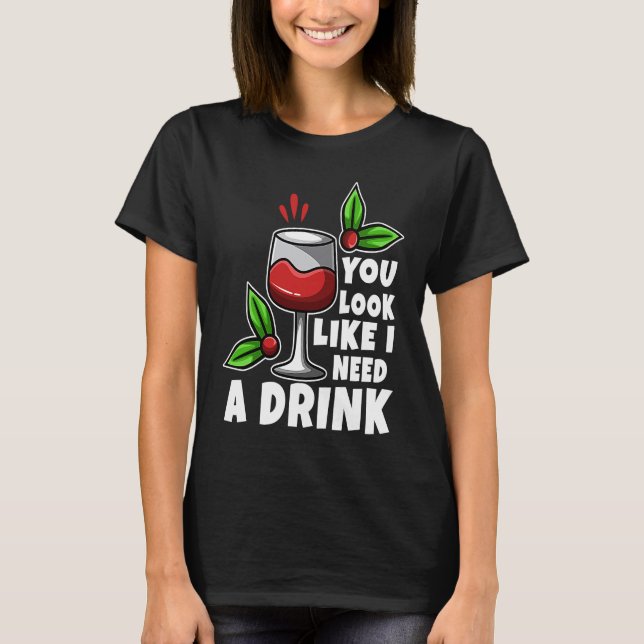 Camiseta You look like i need a drink (Frente)