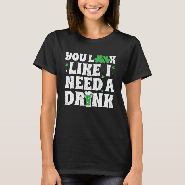 Camiseta You Look Like I Need A Drink  St Patricks Day 2020 (Frente)