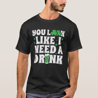 Camiseta You Look Like I Need A Drink  St Patricks Day 2020