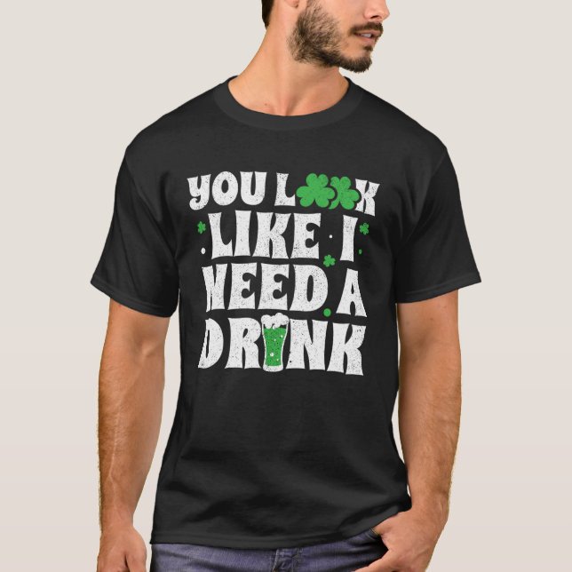 Camiseta You Look Like I Need A Drink  St Patricks Day 2020 (Frente)