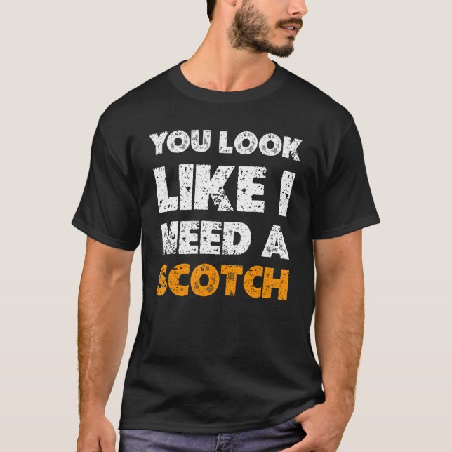 Camiseta You Look Like You Need A Scotch  Drinking 1 (Frente)