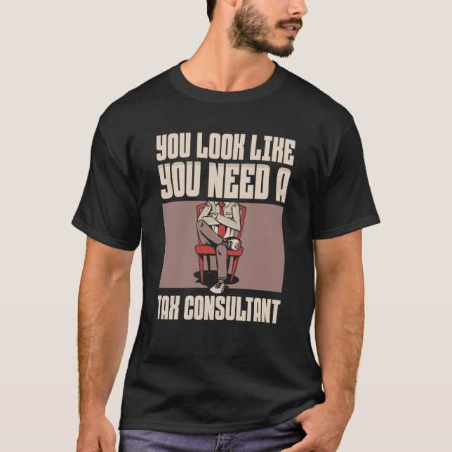 Camiseta You Look Like You Need A Tax Consultant Taxation T (Frente)
