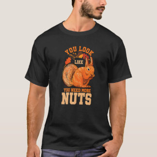 Camiseta You Look Like You Need More Nuts Squirrel Humor Pr
