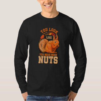 Camiseta You Look Like You Need More Nuts Squirrel Humor Pr