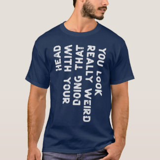 Camiseta You Look Really Weird Head Funny Saying Men Women 