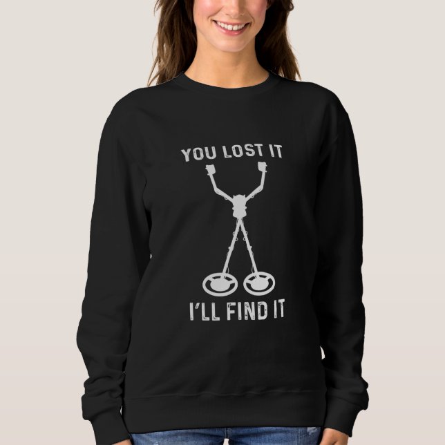 Camiseta You Lost It I'll Find It Metal Detector Metal Dete (Frente)