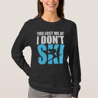 Camiseta You Lost Me At I Don't Ski Cool Skiing Winter Spor