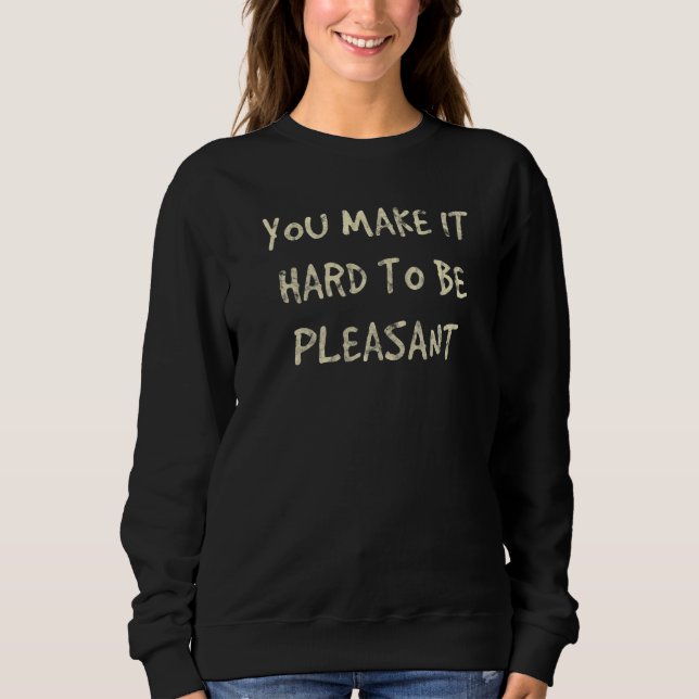 Camiseta You Make It Hard To Be Pleasant (Frente)
