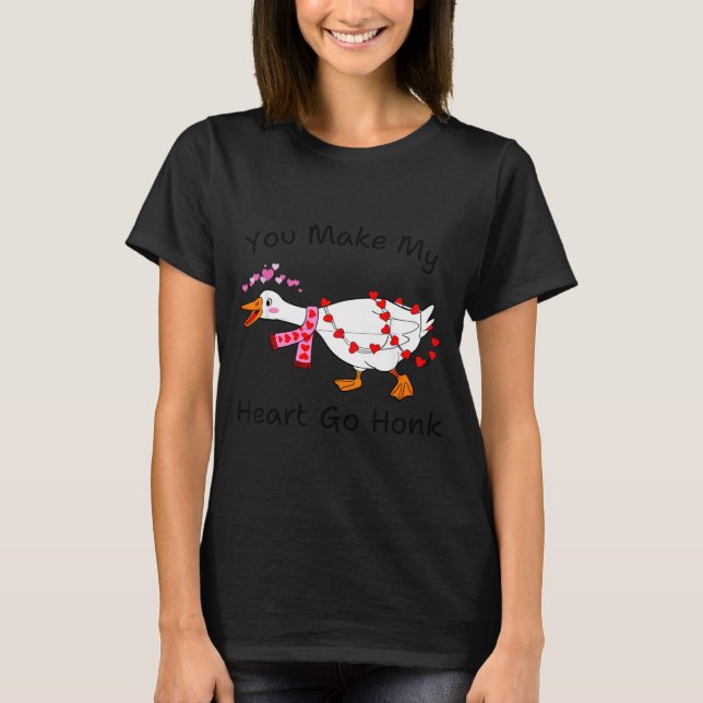 Camiseta You Make My Heart Go Honk Valentine Goose Heart Si (Frente)