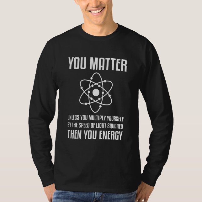 Camiseta You Matter Unless You Multiply Then You Energy Phy (Frente)