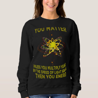 Camiseta You Matter You Energy Physicist Physics