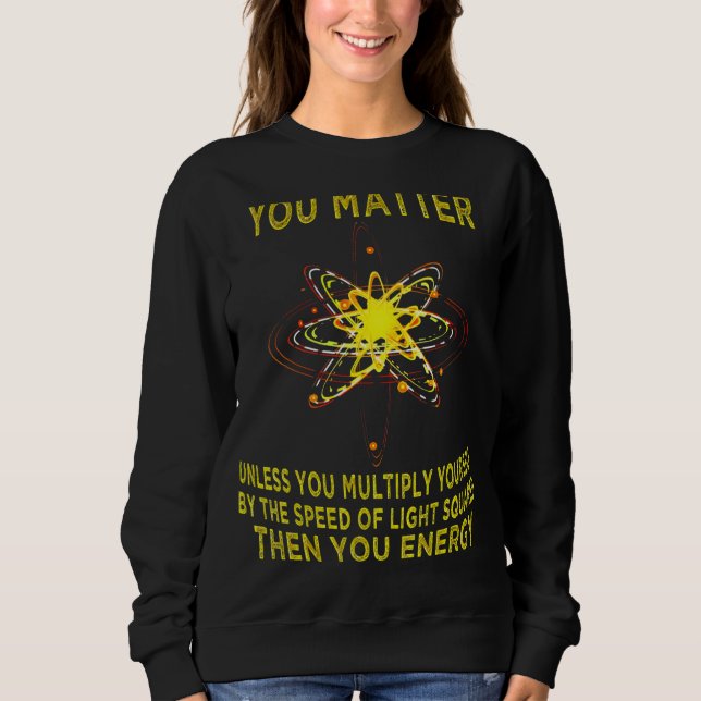 Camiseta You Matter You Energy  Physicist Physics (Frente)