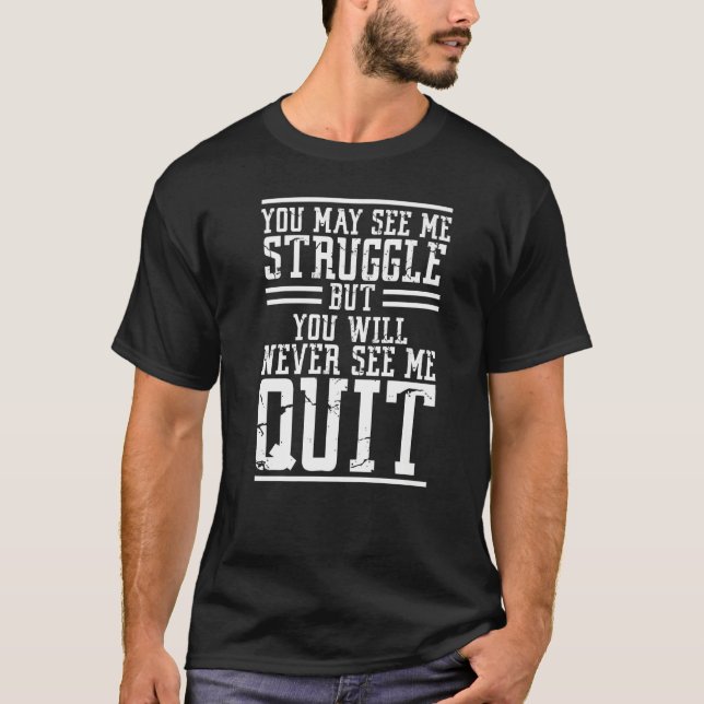 Camiseta You May See Me Struggle But You Will Never See Me  (Frente)