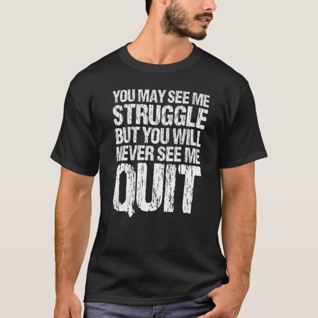 Camiseta You May See Me Struggle But You Will Never See Me  (Frente)