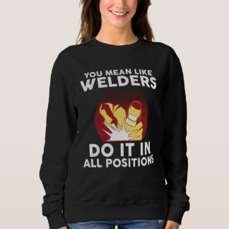 Camiseta you mean like welders do it in all positions weld