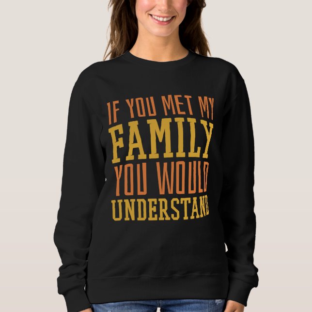 Camiseta You Met My Family You Would Understand Home Family (Frente)