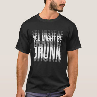 Camiseta You Might Be Drunk Funny Drinking Humor Men Women
