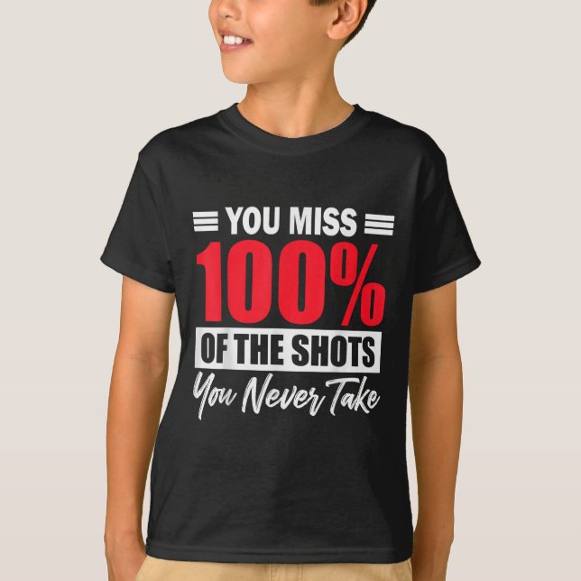 Camiseta You Miss 100% Of The Shots You Never Take Motivati (Frente)