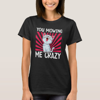 Camiseta You Mowing Me Crazy Cute Cat Cat   Cat Owner Pet  