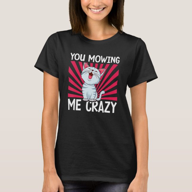 Camiseta You Mowing Me Crazy Cute Cat Cat   Cat Owner Pet   (Frente)