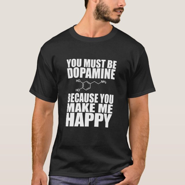 Camiseta You Must Be Dopamine - You Make me Happy (Frente)