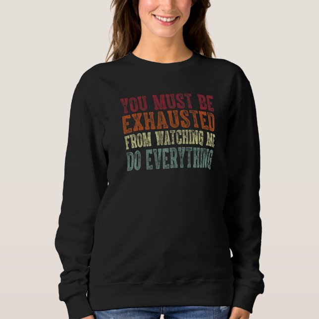 Camiseta You Must Be Exhausted From Watching Me Do Everythi (Frente)