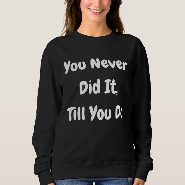 Camiseta You Never Did It Till You Do   Philosophical (Frente)