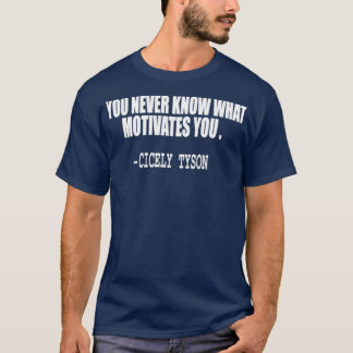 Camiseta you never know what motivates you quote