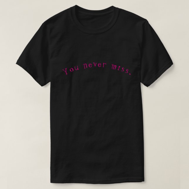Camiseta You never miss. (Frente do Design)