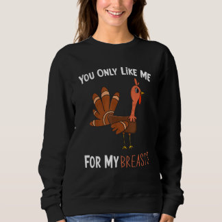 Camiseta You Only Like Me For My Breasts Funny Turkey Thank