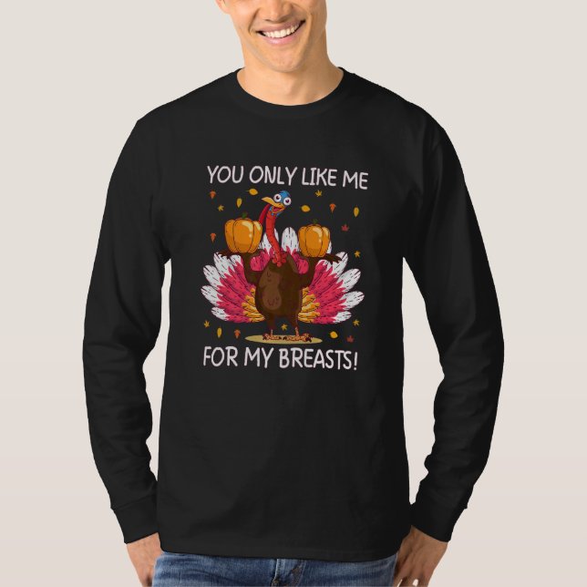 Camiseta You Only Like Me for My Breasts  Thanksgiving (Frente)
