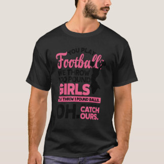 Camiseta You Play Football We Throw 100 Pounds Girls Gymnas