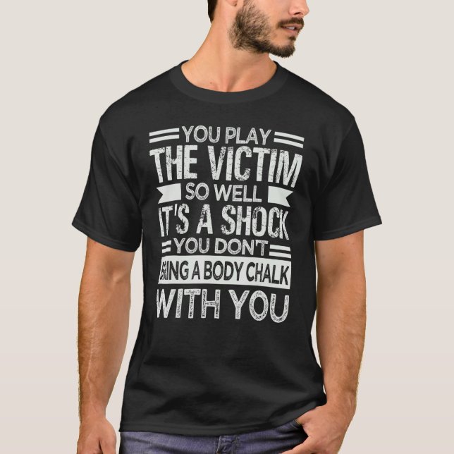 Camiseta You Play The Victim So Well It's A Shock   Sarcasm (Frente)