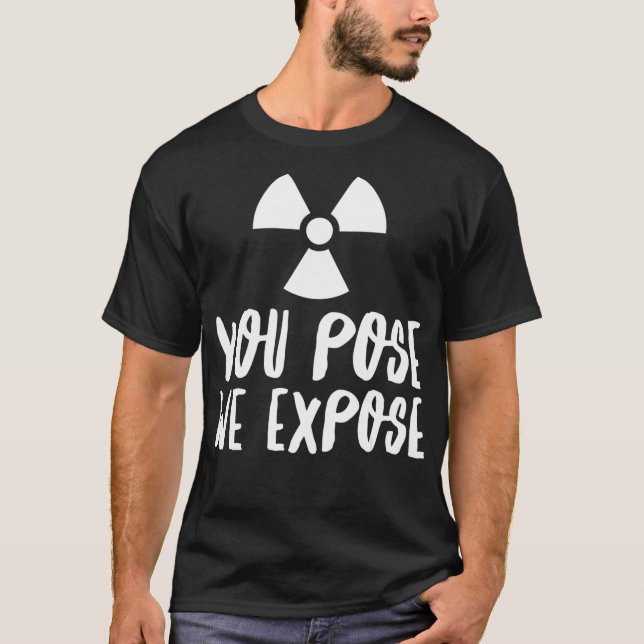 Camiseta You Pose We Epose XRay Tech Radiology Rad Tech RT  (Frente)