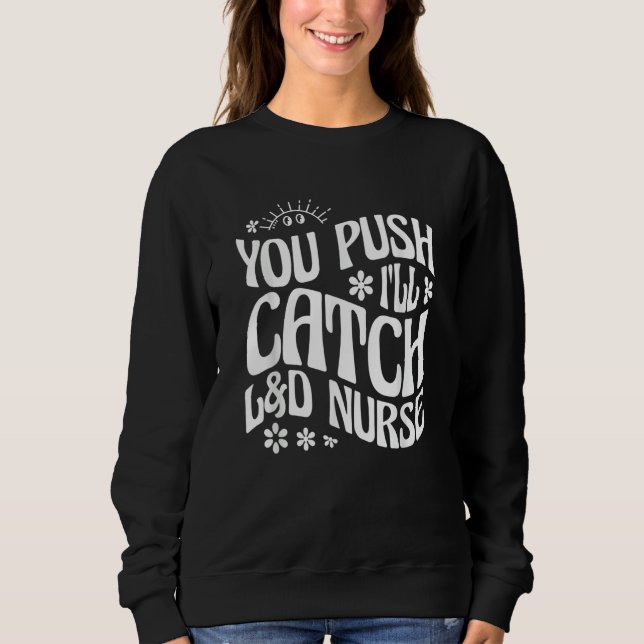 Camiseta You Push I'll Catch L&D Nurse Labor and Delivery N (Frente)