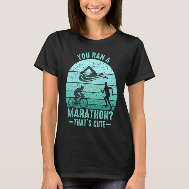 Camiseta You Ran A Marathon Thats Cute Running Sport Triath (Frente)