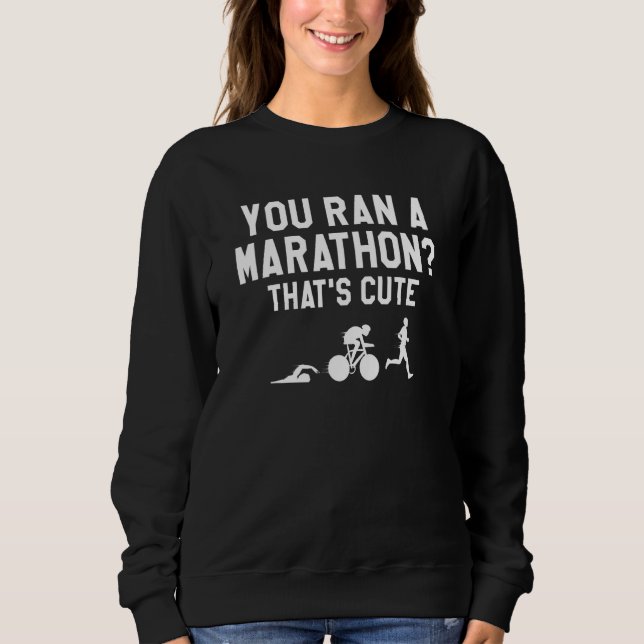 Camiseta You Ran A Marathon That's Cute Triathlon Triathlet (Frente)