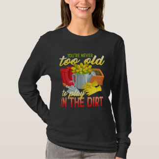Camiseta You re Never Too Old To Play In The Dirt Gradenin