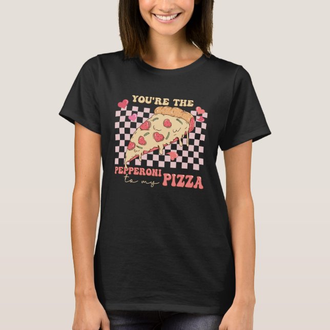 Camiseta You re The Pepperoni To My Pizza Love Valentine s  (Frente)