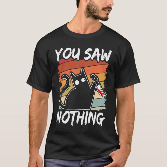 Camiseta You Saw Nothing Black Cat Sarcasm Murder Blood (Frente)