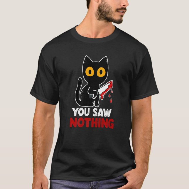 Camiseta You Saw Nothing Funny Sarcastic Black Cat Murderer (Frente)