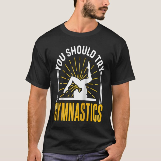 Camiseta You Should Try Gymnastics Sports Gymnasts Gymnast  (Frente)
