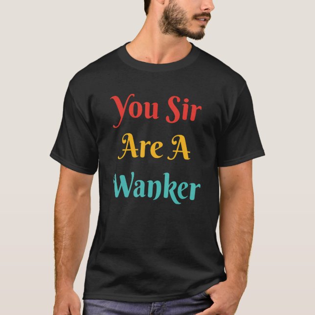 Camiseta You Sir Are A Wanker Apparel (Frente)