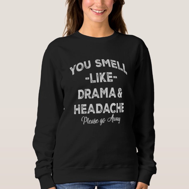 Camiseta You Smell Like Drama and A Headache Please Go Away (Frente)