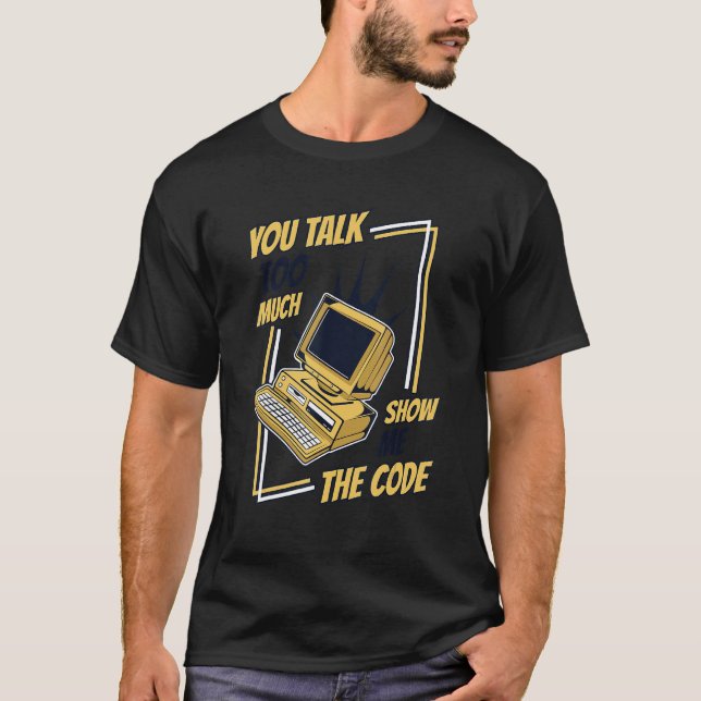 Camiseta You Talk Too Much Show Me The Code Coder Software  (Frente)