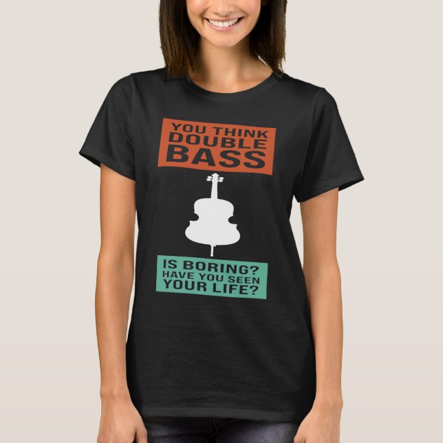 Camiseta you think double bass is boring double basses (Frente)